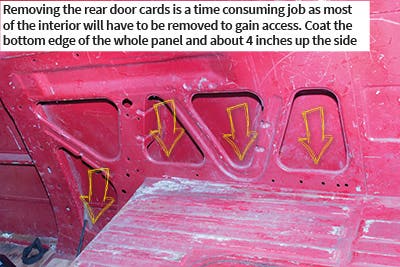 Removing the rear door cards is a time consuming job as most of the interior will have to be removed to gain access. Coat the bottom edge of the whole panel and about 4 inches up the side Removing the rear door cards is a time consuming job as most of the interior will have to be removed to gain access. Coat the bottom edge of the whole panel and about 4 inches up the side