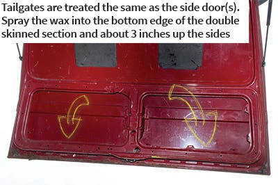 Tailgates are treated the same as the side door(s). Spray the wax into the bottom edge of the double skinned section and about 3 inches up the sides Tailgates are treated the same as the side door(s). Spray the wax into the bottom edge of the double skinned section and about 3 inches up the sides